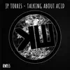 J.P. Torres - Talking About Acid - Single